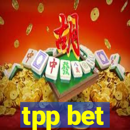 tpp bet